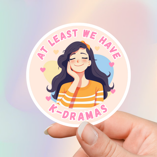 Kdrama Sticker - At Least We Have K-Dramas