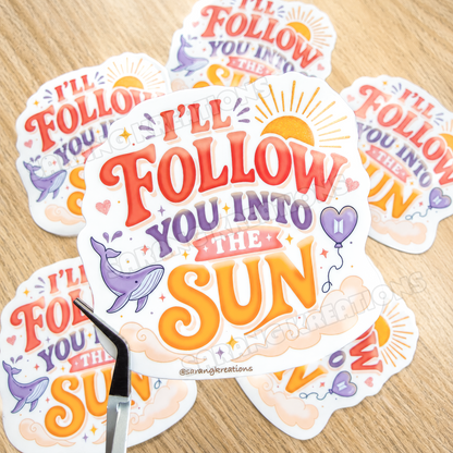 I'll Follow You Into the Sun Sticker - Vinyl Glossy Laminated Finish