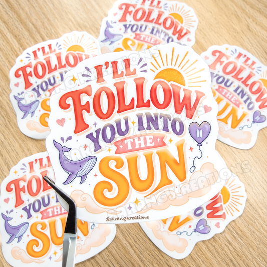 I'll Follow You Into the Sun Sticker - Vinyl Glossy Laminated Finish