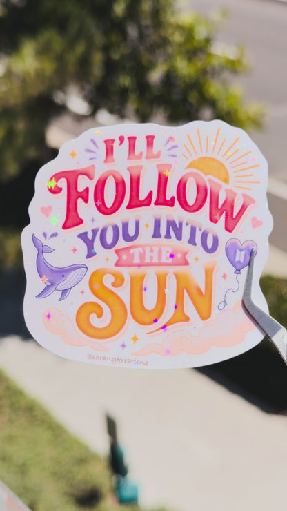 I'll Follow You Into the Sun Sticker - Vinyl Glossy Laminated Finish